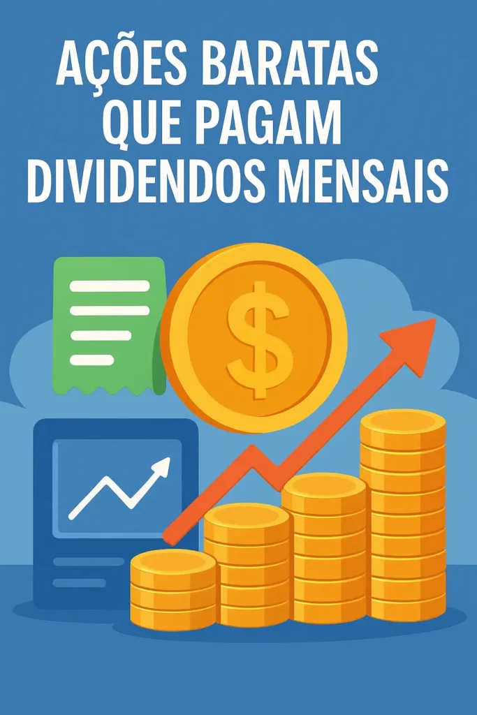 Ações Baratas que Pagam Dividendos Mensais